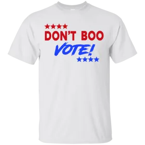 Don't Boo, Vote t-shirt, hoodie, tank